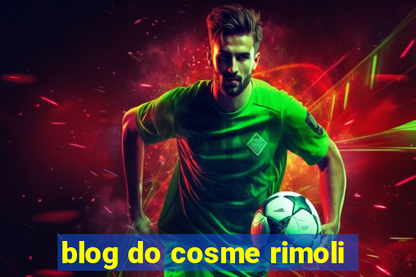 blog do cosme rimoli